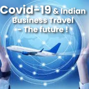 Covid-19 & Indian Business Travel - The future !